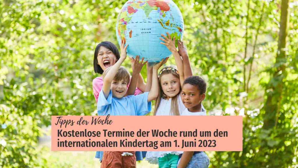 Kostenlose Termine der Woche rund um den internationalen Kindertag: