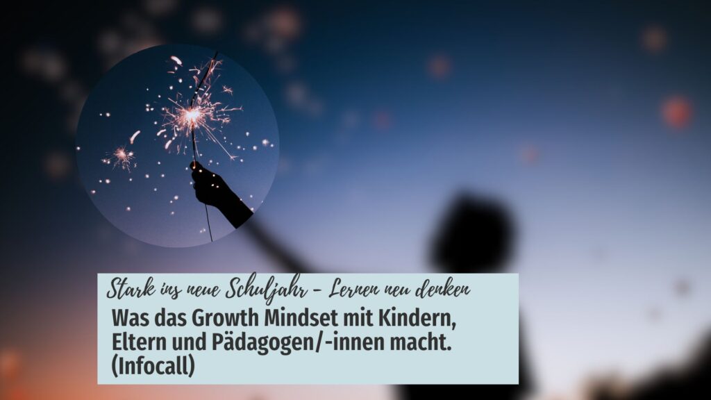 Was das Growth Mindset mit Kindern, Eltern und Pädagogen/-innen macht.